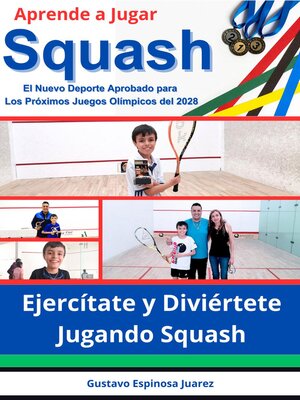 cover image of Aprende a Jugar  Squash  El Nuevo Deporte Aprobado para Los Próximos Juegos Olímpicos del 2028  Ejercítate y Diviértete Jugando Squash